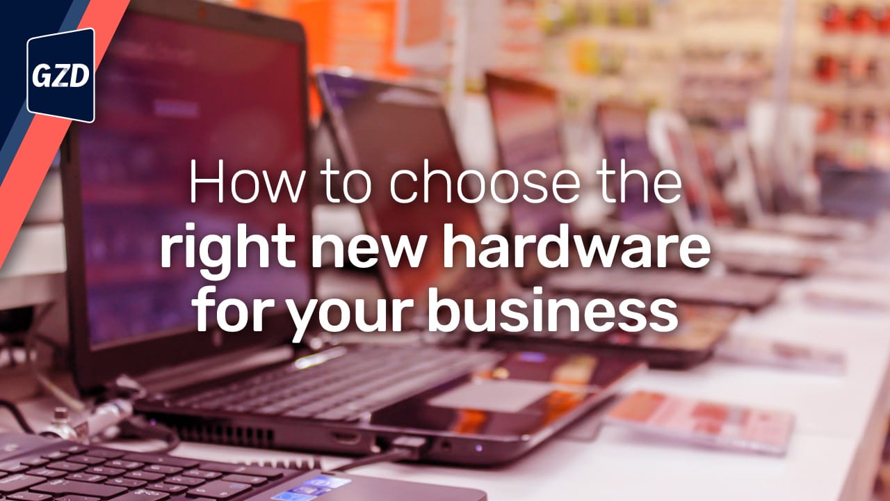 Guide to choosing the right new hardware for your business - Global Z ...